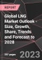 Global LNG Market Outlook - Size, Growth, Share, Trends and Forecast to 2028 - Product Thumbnail Image