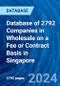 Database of 2792 Companies in Wholesale on a Fee or Contract Basis in Singapore - Product Image