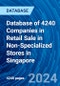 Database of 4240 Companies in Retail Sale in Non-Specialized Stores in Singapore - Product Image