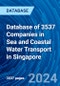 Database of 3537 Companies in Sea and Coastal Water Transport in Singapore - Product Image