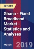 Ghana - Fixed Broadband Market - Statistics and Analyses- Product Image