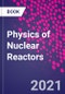 Physics of Nuclear Reactors - Product Image