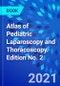 Atlas of Pediatric Laparoscopy and Thoracoscopy. Edition No. 2 - Product Thumbnail Image