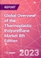 Global Overview of the Thermoplastic Polyurethane Market 8th Edition - Product Thumbnail Image