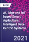AI, Edge and IoT-based Smart Agriculture. Intelligent Data-Centric Systems - Product Image