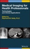 Medical Imaging for Health Professionals. Technologies and Clinical Applications. Edition No. 1 - Product Image