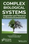 Complex Biological Systems. Adaptation and Tolerance to Extreme Environments. Edition No. 1 - Product Image