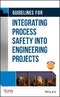 Guidelines for Integrating Process Safety into Engineering Projects. Edition No. 1 - Product Thumbnail Image