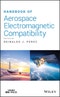 Handbook of Aerospace Electromagnetic Compatibility. Edition No. 1 - Product Thumbnail Image