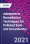 Advances in Remediation Techniques for Polluted Soils and Groundwater - Product Image