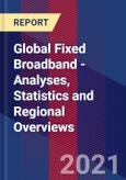 Global Fixed Broadband - Analyses, Statistics and Regional Overviews- Product Image