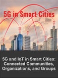 5G in Smart Cities Market for Connected Businesses, Communities, Groups and Individuals 2021 - 2026- Product Image