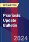 Psoriasis: Update Bulletin - Product Image