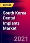 South Korea Dental Implants Market Analysis - COVID19 - 2021-2027 - MedSuite - Includes: Dental Implants, Final Abutments & Surgical Guides - Product Thumbnail Image