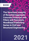 The Structural Integrity of Recycled Aggregate Concrete Produced With Fillers and Pozzolans. Woodhead Publishing Series in Civil and Structural Engineering- Product Image