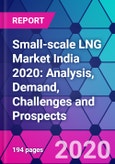 Small-scale LNG Market India 2020: Analysis, Demand, Challenges and Prospects- Product Image