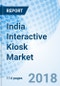 India Interactive Kiosk Market (2018-2024): Market Forecast By Verticals, By Applications, By Components (Hardware and Software), By Regions (Northern, Western, Eastern and Southern) and Competitive Landscape - Product Thumbnail Image