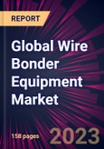 Global Wire Bonder Equipment Market 2023-2027- Product Image