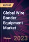 Global Wire Bonder Equipment Market 2023-2027 - Product Thumbnail Image