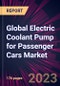 Global Electric Coolant Pump for Passenger Cars Market 2023-2027 - Product Image