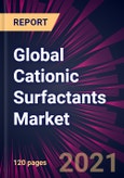 Global Cationic Surfactants Market 2021-2025- Product Image