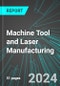 Machine Tool and Laser Manufacturing (for Bending, Buffing, Boring, Pressing, Grinding or Forming) (U.S.): Analytics, Extensive Financial Benchmarks, Metrics and Revenue Forecasts to 2030, NAIC 333517 - Product Image