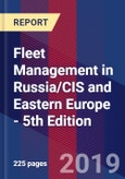 Fleet Management in Russia/CIS and Eastern Europe - 5th Edition- Product Image
