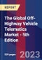 The Global Off-Highway Vehicle Telematics Market - 5th Edition - Product Image