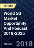 World 5G Market Opportunity And Foecast 2018-2025- Product Image