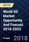World 5G Market Opportunity And Foecast 2018-2025 - Product Thumbnail Image