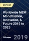 Worldwide M2M Monetisation, Innovation, & Future 2019 to 2025 - Product Thumbnail Image