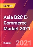 Asia B2C E-Commerce Market 2021- Product Image