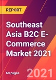 Southeast Asia B2C E-Commerce Market 2021- Product Image