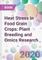 Heat Stress In Food Grain Crops: Plant Breeding and Omics Research - Product Image