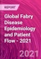 Global Fabry Disease Epidemiology and Patient Flow - 2021 - Product Thumbnail Image