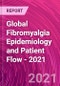 Global Fibromyalgia Epidemiology and Patient Flow - 2021 - Product Thumbnail Image