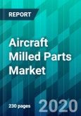 Aircraft Milled Parts Market by Aircraft Type, by Application Type, by Material Type, by End-User Type, and by Region, Size, Share, Trend, Forecast, Competitive Analysis, and Growth Opportunity: 2020-2025- Product Image