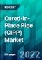Cured-In-Place Pipe (CIPP) Market Size, Trend, Forecast, Competitive Analysis, and Growth Opportunity: 2022-2027 - Product Thumbnail Image