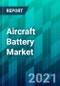 Aircraft Battery Market by Platform Type, by Battery Type, by Sales Channel Type, and by Region, Size, Share, Trend, Forecast, & Competitive Analysis: 2021-2026 - Product Thumbnail Image