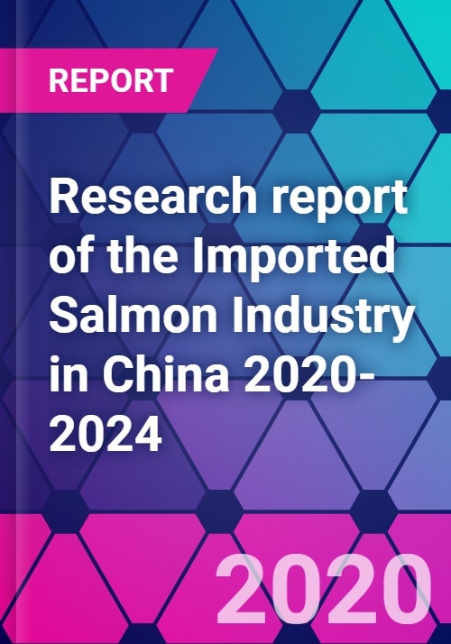 Research report of the Imported Salmon Industry in China 20202024