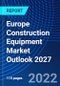 Europe Construction Equipment Market Outlook 2027 - Product Thumbnail Image