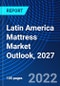 Latin America Mattress Market Outlook, 2027 - Product Image