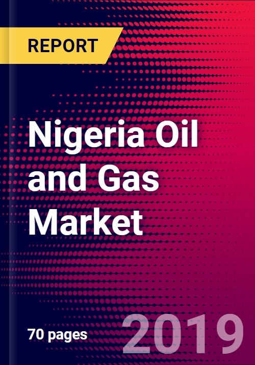 Nigeria Oil and Gas Market, Size, Share, Outlook and Growth Opportunities 20202026
