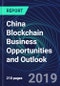 China Blockchain Business Opportunities and Outlook Databook Series (2016-2025) - Blockchain Market Size / Spending Across 11 Sectors, 75+ Application Segments, Type of Blockchain, and Technology (Applications, Services, Hardware) - Product Thumbnail Image