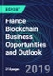 France Blockchain Business Opportunities and Outlook Databook Series (2016-2025) - Blockchain Market Size / Spending Across 11 Sectors, 75+ Application Segments, Type of Blockchain, and Technology (Applications, Services, Hardware) - Product Thumbnail Image