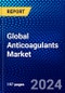 Global Anticoagulants Market (2023-2028) Impact of Covid-19, Ansoff Analysis - Product Image