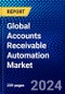 Global Accounts Receivable Automation Market (2023-2028) Competitive Analysis, Impact of Covid-19, Ansoff Analysis - Product Image