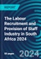 The Labour Recruitment and Provision of Staff Industry in South Africa 2024 - Product Image