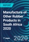 Manufacture of Other Rubber Products in South Africa 2020 - Product Thumbnail Image
