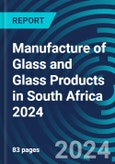 Manufacture of Glass and Glass Products in South Africa 2024- Product Image